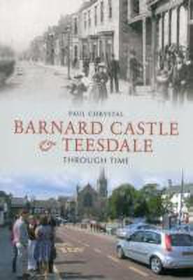 Barnard Castle & Teesdale Through Time(English, Paperback, Chrystal Paul)