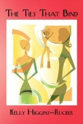 The Ties That Bind(English, Paperback, Higgins-Rucker Kelly)