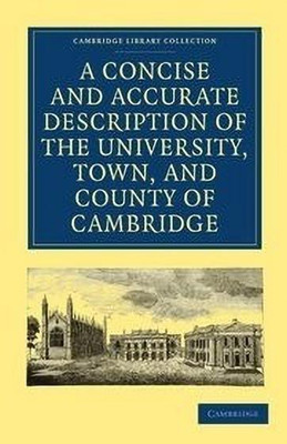 A Concise and Accurate Description of the University, Town and County of Cambridge(English, Paperback, unknown)