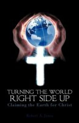 Turning the World Right Side Up(English, Paperback, Jones Robert A)