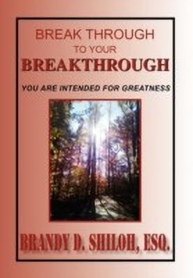 Break Through to Your Breakthrough(English, Paperback, Shiloh Brandy D Esq)