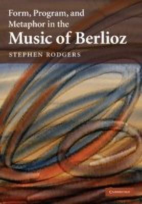 Form, Program, and Metaphor in the Music of Berlioz(English, Paperback, Rodgers Stephen)