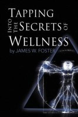 Tapping into the Secrets of Wellness(English, Paperback, Foster James W)