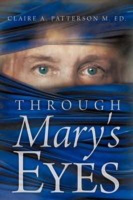 Through Mary's Eyes(English, Paperback, Patterson M. Ed. Claire A.)