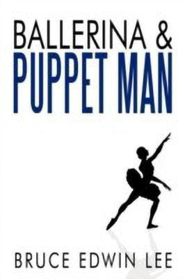 Ballerina & Puppet Man(English, Paperback, Lee Bruce Edwin)