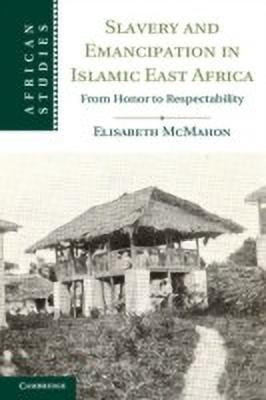 Slavery and Emancipation in Islamic East Africa(English, Hardcover, McMahon Elisabeth)
