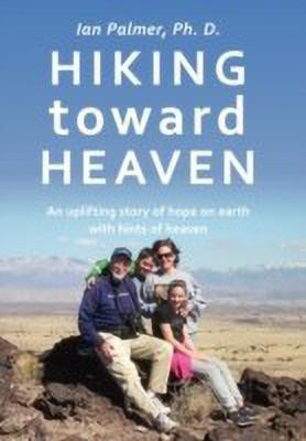 Hiking Toward Heaven(English, Paperback, Palmer Ph. D. Ian)