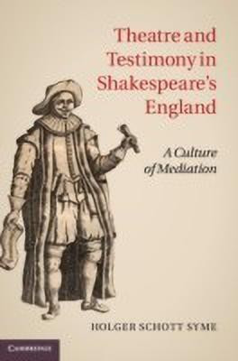 Theatre and Testimony in Shakespeare's England(English, Hardcover, Syme Holger Schott)