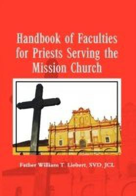 Handbook of Faculties for Priests Serving the Mission Church(English, Paperback, Liebert Father William T Svdjcl)