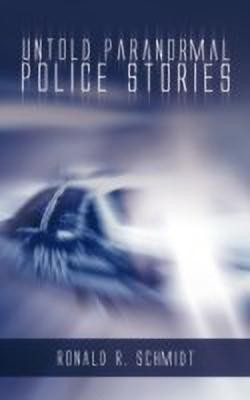 Untold Paranormal Police Stories(English, Hardcover, Schmidt Ronald R.)