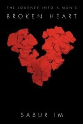 The Journey into a Man's Broken Heart(English, Paperback, Sabur IM)
