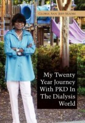 My Twenty Year Journey With PKD In The Dialysis World(English, Hardcover, Jeff-Moore Gloria Ann)