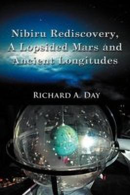 Nibiru Rediscovery, A Lopsided Mars and Ancient Longitudes(English, Paperback, Day Richard A.)