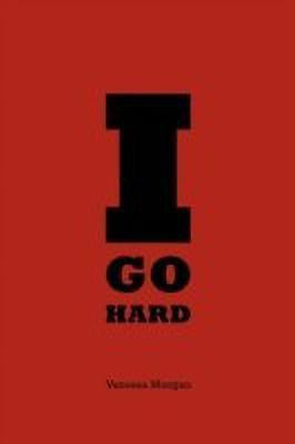I Go Hard(English, Paperback, Morgan Vanessa)