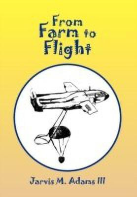 From Farm to Flight(English, Hardcover, Adams Jarvis M III)