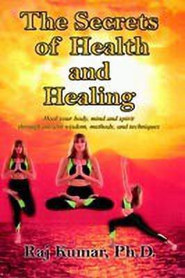 The Secrets of Health and Healing(English, Paperback, Kumar Raj)