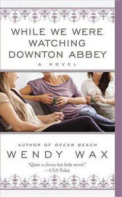 While We Were Watching Downton Abbey(English, Electronic book text, Wax Wendy)
