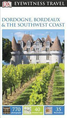 Eyewitness: Dordogne, Bordeaux & the Southwest Coast(English, Paperback, Boireau-Tartarat Suzanne)