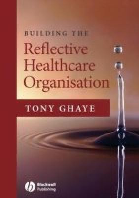 Building the Reflective Healthcare Organisation(English, Paperback, Ghaye T)