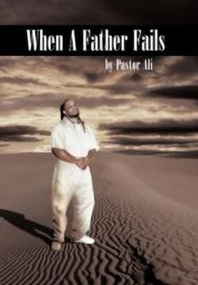 When A Father Fails(English, Hardcover, Pastor Ali)