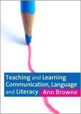 Teaching and Learning Communication, Language and Literacy(English, Paperback, Browne Ann C)
