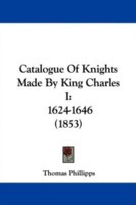Catalogue Of Knights Made By King Charles I(English, Paperback, unknown)