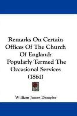 Remarks On Certain Offices Of The Church Of England(English, Paperback, Dampier William James)