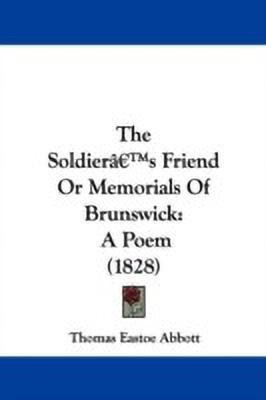 The Soldiera -- S Friend Or Memorials Of Brunswick(English, Paperback, Abbott Thomas Eastoe)