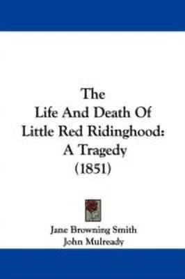 The Life And Death Of Little Red Ridinghood(English, Paperback, Smith Jane Browning)