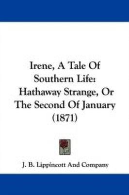Irene, A Tale Of Southern Life(English, Paperback, J. B. Lippincott, Company)