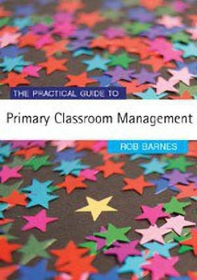 The Practical Guide to Primary Classroom Management(English, Paperback, Barnes Rob)