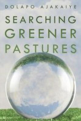 Searching Greener Pastures(English, Paperback, Ajakaiye Dolapo)