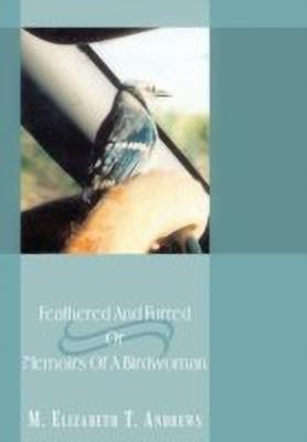 Feathered And Furred Or Memoirs Of A Birdwoman(English, Hardcover, Andrews M. Elizabeth T.)