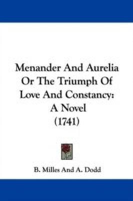 Menander And Aurelia Or The Triumph Of Love And Constancy(English, Paperback, B. Milles, A. Dodd)