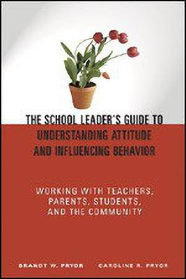 The School Leader's Guide to Understanding Attitude and Influencing Behavior(English, Hardcover, Pryor Brandt W.)