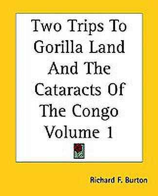 Two Trips To Gorilla Land And The Cataracts Of The Congo Volume 1(English, Paperback, Burton Richard F.)