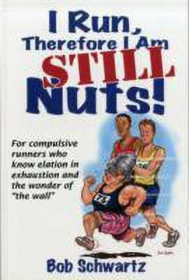 I Run, Therefore I Am STILL Nuts!(English, Paperback, Schwartz Bob)