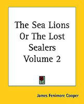 The Sea Lions Or The Lost Sealers Volume 2(English, Paperback, Cooper James Fenimore)