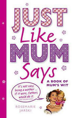 Just Like Mum Says(English, Electronic book text, Jarski Rosemarie)