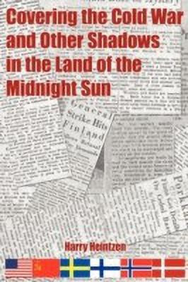 Covering the Cold War and Other Shadows in the Land of the Midnight Sun(English, Paperback, Heintzen Harry)