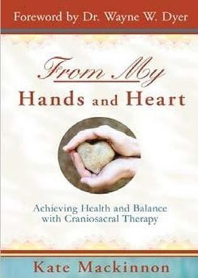 From My Hands & Heart: Achieving Health and Balance with Craniosacral Therapy(English, Paperback, Mackinnon Kate)