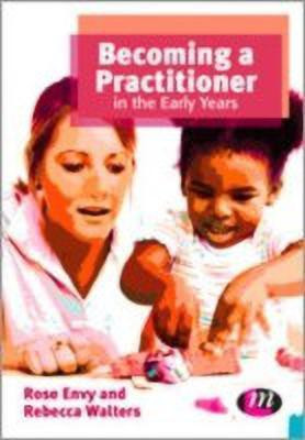 Becoming a Practitioner in the Early Years(English, Hardcover, Envy Rose)