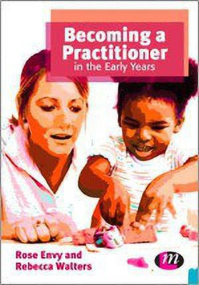 Becoming a Practitioner in the Early Years(English, Paperback, Envy Rose)