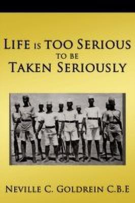 Life is Too Serious to be Taken Seriously(English, Paperback, Goldrein Neville C. C.B.E.)