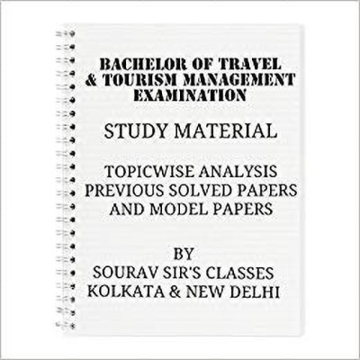 Bachlor Of Travel And Tourism Management Examination(B.t.t.m) Study Material With Topicwise Analysis Previous Solved Papers And Model Papers(SPIRAL, SOURAV SIR'S CLASSES)