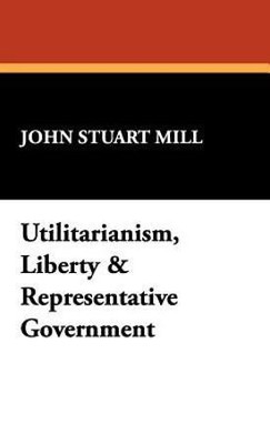 Utilitarianism, Liberty & Representative Government(English, Hardcover, Mill John Stuart)