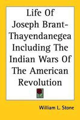 Life of Joseph Brant-Thayendanegea Including the Indian Wars of the American Revolution(English, Paperback, Stone William L)