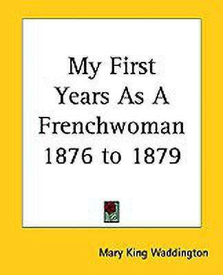 My First Years As A Frenchwoman 1876 to 1879(English, Paperback, Waddington Mary King)