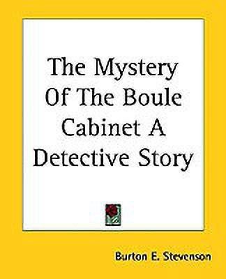 The Mystery Of The Boule Cabinet A Detective Story(English, Paperback, Stevenson Burton E.)
