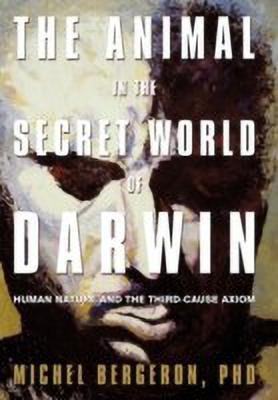 The Animal in the Secret World of Darwin(English, Paperback, Bergeron Michel PhD)